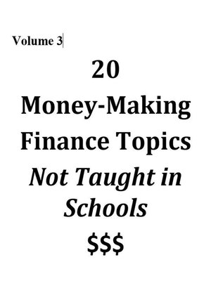 cover image of 20 Money-Making Finance Topics Not Taught in Schools, Volume 3